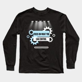 Focus On What You Can Control Long Sleeve T-Shirt